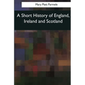 A Short History of England, Ireland and Scotland - Paperback