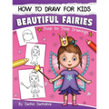 How to Draw for Kids: A Girl's guide to Drawing Beautiful Fairies, Magical Unicorns, and Fantasy Items (Ages 6-12) - Paperback