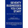 Seventy Businesses You Can Start: With A Few Hundred Dollars - or Less! - Paperback