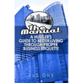 The Manual: A Hustler's Guide To Better Living Through Proper Business Etiquette - Paperback
