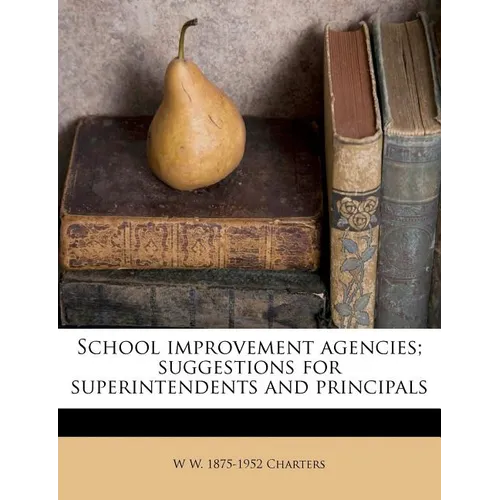 School Improvement Agencies; Suggestions for Superintendents and Principals - Paperback