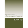 Cultivando La Conciencia del Presente: Aprendiendo a Cultivar La Espiritualidad En El Día a Día - Paperback