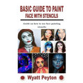 Basic Guide to Paint Face with Stencils: Guide on how to use face painting stencils - Paperback