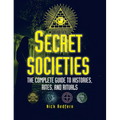 Secret Societies: The Complete Guide to Histories, Rites, and Rituals - Paperback