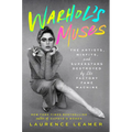 Warhol's Muses: The Artists, Misfits, and Superstars Destroyed by the Factory Fame Machine - Hardcover