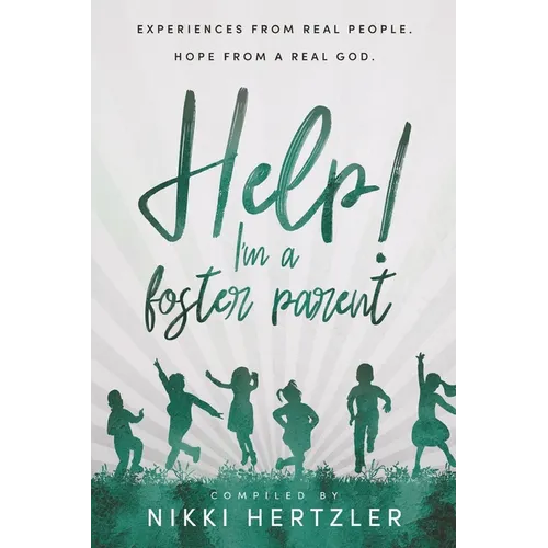 Help! I'm a Foster Parent: Experiences from Real People. Hope from a Real God. - Paperback