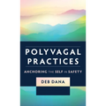 Polyvagal Practices: Anchoring the Self in Safety - Paperback