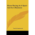 Horse Racing As A Sport And As A Business - Hardcover