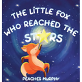 The Little Fox Who Reached the Stars: An Enchanting Picture Book for Ages 4-8 - Hardcover