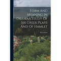 Form And Meaning In DramaA Study Of Six Greek Plays And Of Hamlet - Paperback