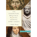 The Essential Mystics, Poets, Saints, and Sages: A Wisdom Treasury - Paperback