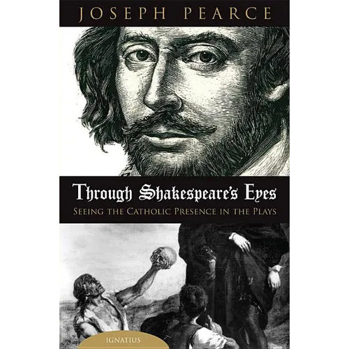 Through Shakespeare's Eyes: Seeing the Catholic Presence in the Plays - Hardcover