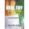 Heal.thy Low-Back: Release Low-Back Pain by Understanding the Cause and the Cure - Paperback