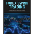 Forex Swing Trading: The Secret Strategies For Creating A Passive Income For A Living In A Simple Guide. Day And Swing Techniques, Psycholo - Paperback