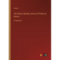 The Satires, Epistles, and Art of Poetry of Horace: in large print - Paperback