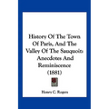 History Of The Town Of Paris, And The Valley Of The Sauquoit: Anecdotes And Reminiscence (1881) - Hardcover
