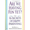 Are We Having Fun Yet?: The 16 Secrets of Happy Parenting - Paperback