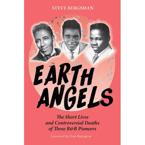 Earth Angels: The Short Lives and Controversial Deaths of Three R&B Pioneers - Paperback