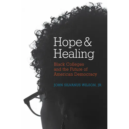Hope and Healing: Black Colleges and the Future of American Democracy - Paperback