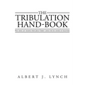 The Tribulation Hand-Book: For Those Left Behind When Jesus Christ Comes for His Church of Believers - Paperback