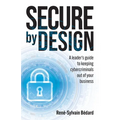Secure by Design: A Leader's Guide to Keeping Cybercriminals Out of Your Business - Paperback