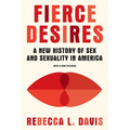 Fierce Desires: A New History of Sex and Sexuality in America - Paperback