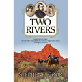 Two Rivers: Lieutenant John Bullis and His Days Commanding the Seminole Negro Indian Scouts -- An Imagined Narrative - Paperback