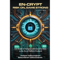 En-Crypt Risk On, Game Strong: Get Ready to Navigate Cybersecurity Risks in the Era of Fintech Products - Paperback