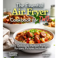 The Essential Air Fryer Cookbook for Two: 100+ Perfect Portions Recipes, Pictures Included - Paperback