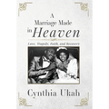 A Marriage Made in Heaven: Love, Tragedy, Faith, and Recovery - Hardcover
