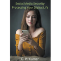 Social Media Security: Protecting Your Digital Life - Paperback