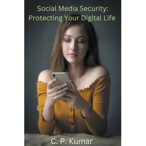 Social Media Security: Protecting Your Digital Life - Paperback