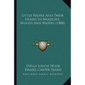 Little People And Their Homes In Meadows, Woods And Waters (1888) - Paperback