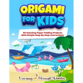 Origami For Kids: 50 Amazing Paper Folding Projects With Simple Step By Step Instructions (Origami Fun) - Paperback