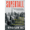 Supertall: How the World's Tallest Buildings Are Reshaping Our Cities and Our Lives - Paperback