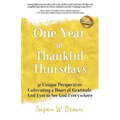 One Year of Thankful Thursdays: 52 Unique Perspectives Cultivating a Heart of Gratitude And Eyes To See God Everywhere - Paperback