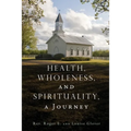 Health, Wholeness, and Spirituality, a Journey - Paperback