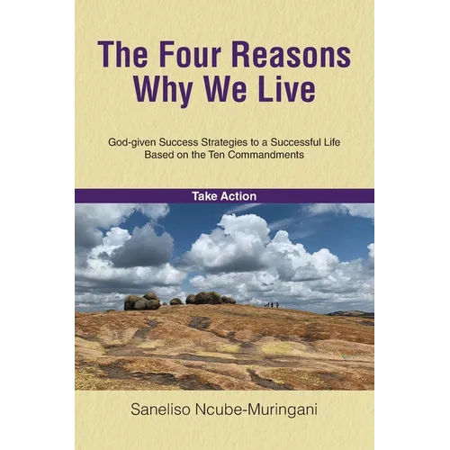 The Four Reasons Why We Live: God-given Success Strategies to a Successful Life Based on the Ten Commandments - Paperback