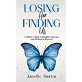 Losing Her, Finding Us: A Mother's Fight, A Daughter's Journey, and the Road to Recovery - Hardcover
