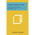 Cosmic Forces in Man: Three Lectures Given in Christiania, November 24, 27, and December 4, 1921 - Hardcover