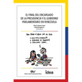 El Final del Encargado de la Presidencia Y El Gobierno Parlamentario En Venezuela - Paperback