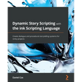 Dynamic Story Scripting with the ink Scripting Language: Create dialogue and procedural storytelling systems for Unity projects - Paperback