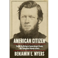 American Citizen: The Civil War Writings of Captain George A. Brooks, 46th Pennsylvania Volunteer Infantry - Paperback