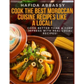 Cook The Best Moroccan Cuisine Recipes like a Local - Paperback