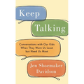 Keep Talking: Conversations with Our Kids When They Want Us Least but Need Us Most - Paperback