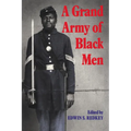 A Grand Army of Black Men: Letters from African-American Soldiers in the Union Army 1861 1865 - Paperback