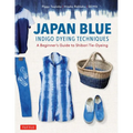 Japan Blue Indigo Dyeing Techniques: A Beginner's Guide to Shibori Tie-Dyeing - Paperback