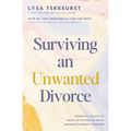Surviving an Unwanted Divorce: A Biblical, Practical Guide to Letting Go While Holding Yourself Together - Hardcover
