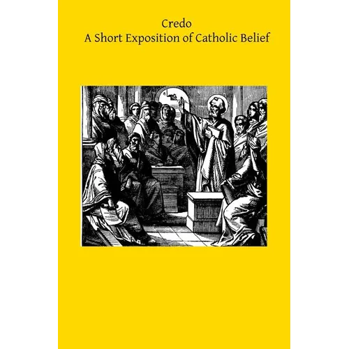 Credo: A Short Exposition of Catholic Belief - Paperback