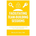 Facilitating Team-Building Sessions: A Guide for Escape Room and Exit Game Owners - Paperback
